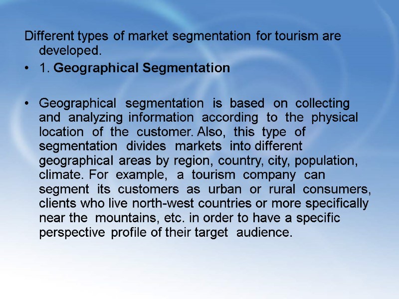 Different types of market segmentation for tourism are developed. 1. Geographical Segmentation  